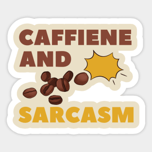 CAFFIENE AND SARCASM Sticker